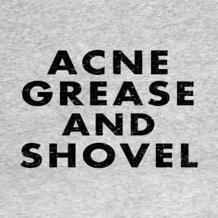 Acne Grease and Shovel T-Shirt